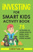 Investing for Smart Kids Activity Book: 75 Activities To Learn How To Earn, Save, Invest and Spend Money: 75 Activities To Learn How To Earn, Save, G: by Lee