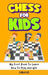 Chess for Kids: Rules, Strategies and Tactics. How To Play Chess in a Simple and Fun Way. From Begginner to Champion Guide by Carla Lee
