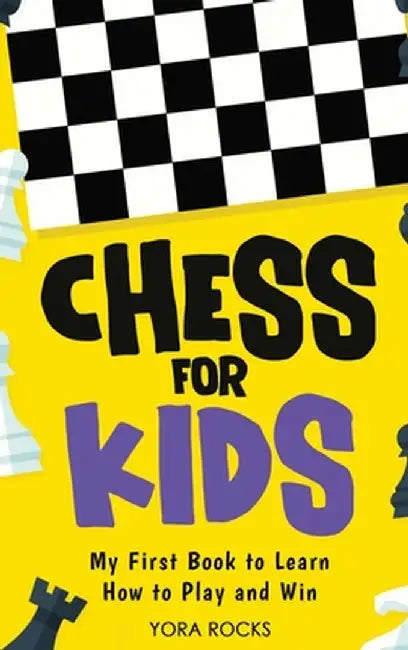 Chess for Kids: From Beginner to Champion: Complete Black and White Guide and Course by Yora Rocks