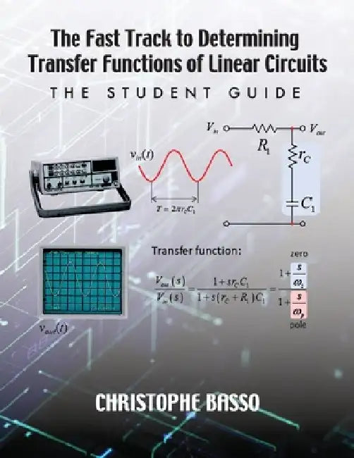 The Fast Track to Determining Transfer Functions of Linear Circuits: The Student Guide by Christophe Basso