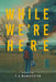 While We're Here by Manchester, T. a.