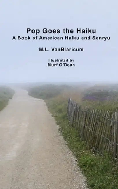 Pop Goes the Haiku: A Book of American Haiku and Senryu by M. L. Vanblaricum
