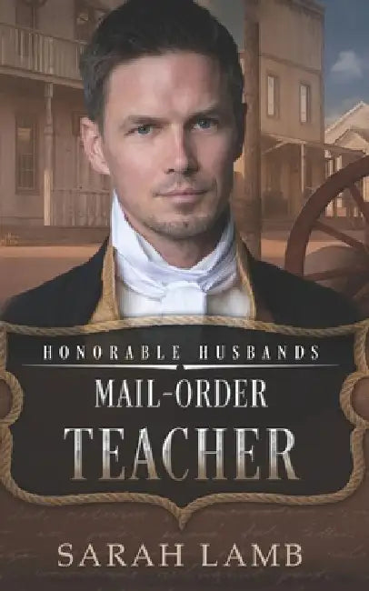 Mail-Order Teacher: Honorable Husbands by Sarah Lamb