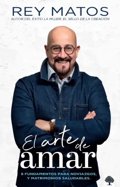 El Arte de Amar: 8 Fundamentos Para Noviazgos Y Matrimonios Saludables by Rey Matos