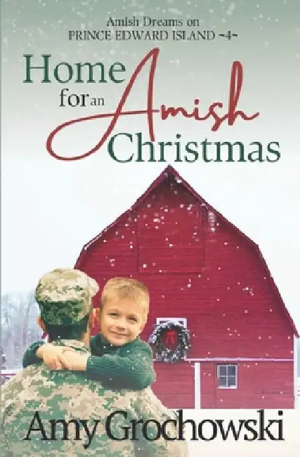 Home for an Amish Christmas: Amish Dreams on Prince Edward Island, Book 4 by Amy Grochowski