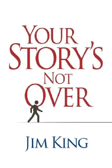 Your Story's Not Over by Jim King