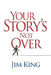 Your Story's Not Over by Jim King