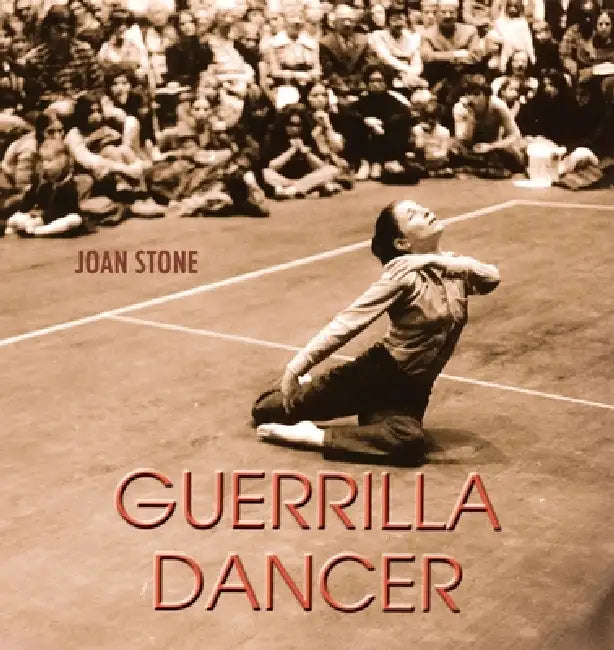 Guerrilla Dancer: Memoir of a Revolution by Joan Stone