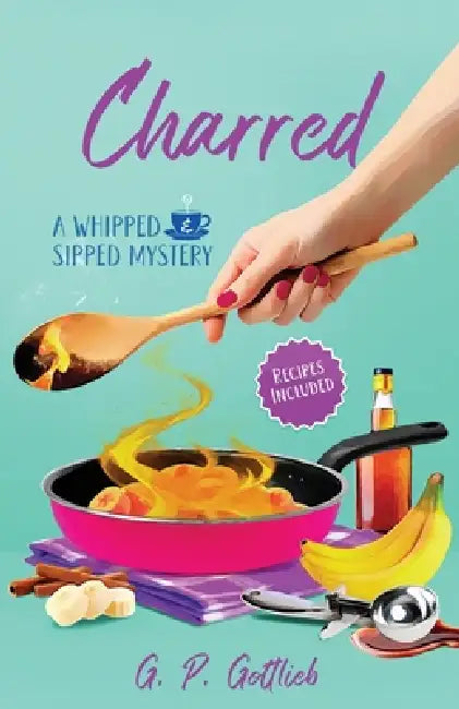 Charred: A Whipped and Sipped Mystery by G. P. Gottlieb