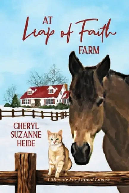 At Leap Of Faith Farm: A Memoir For Animal Lovers by Cheryl Suzanne Heide