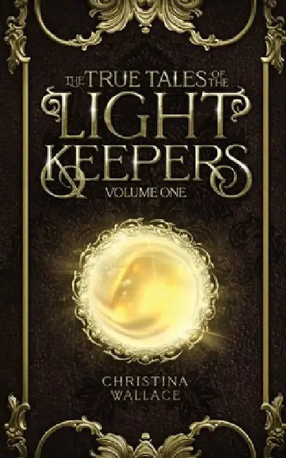 The True Tales of The Light Keepers - Volume One by Wallace, Christina