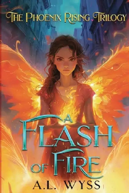 A Flash of Fire: The Phoenix Rising Trilogy, Book 1 by Wyss, A. L.