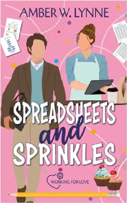 Spreadsheets & Sprinkles: A Sweet, Grumpy Sunshine, Small Town Romance by Lynne, Amber W.