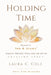Holding Time: The Practice of Ink & Asana by Laura C. Cole