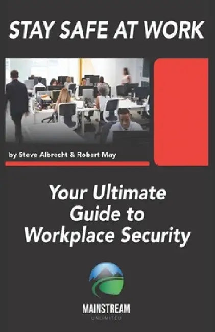 Stay Safe At Work: Your Ultimate Guide to Workplace Security by Robert May