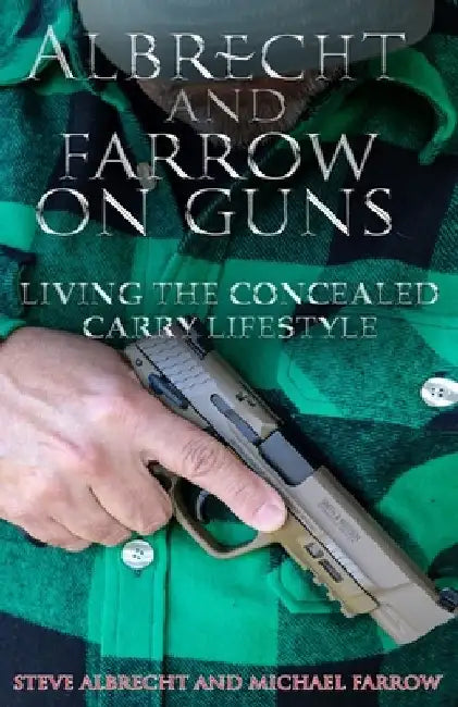Albrecht and Farrow on Guns: Living the Concealed Carry Lifestyle, Volume 2 by Michael Farrow