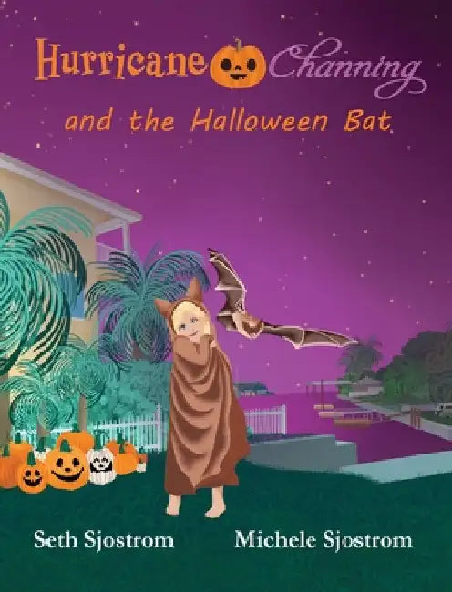 Hurricane Channing and the Halloween Bat by Sjostrom, Seth