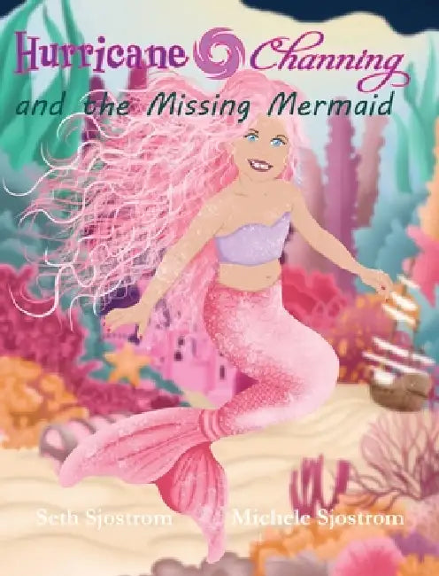 Hurricane Channing and the Missing Mermaid by Seth Sjostrom, Michele Sjostrom