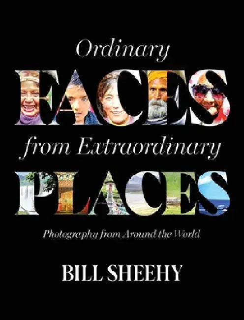Ordinary Faces from Extraordinary Places by Bill Sheehy