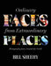 Ordinary Faces from Extraordinary Places by Bill Sheehy