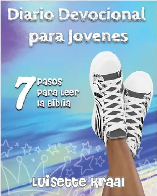 Diario Devocional para Jovenes: 7 Pasos para Leer la Biblia by Kraal, Luisette