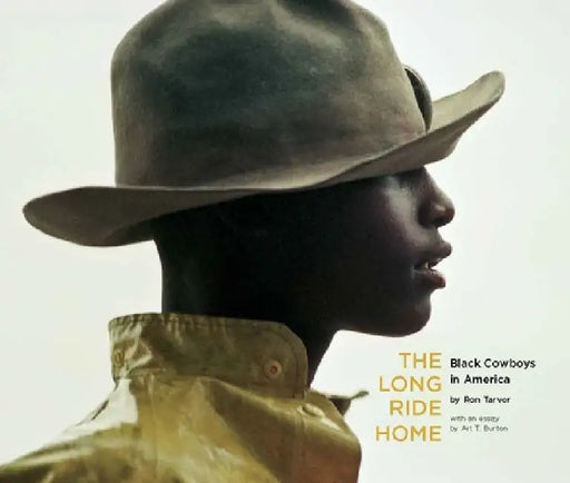 The Long Ride Home: Black Cowboys in America by Ron Tarver