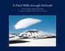 A Hard Walk Through Solitude: Living Among Alaska's Volcanoes by Gary Freeburg