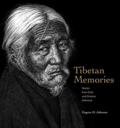 Tibetan Memoies: Stories from Exile and Dreams Deferred by Eugene H. Johnson