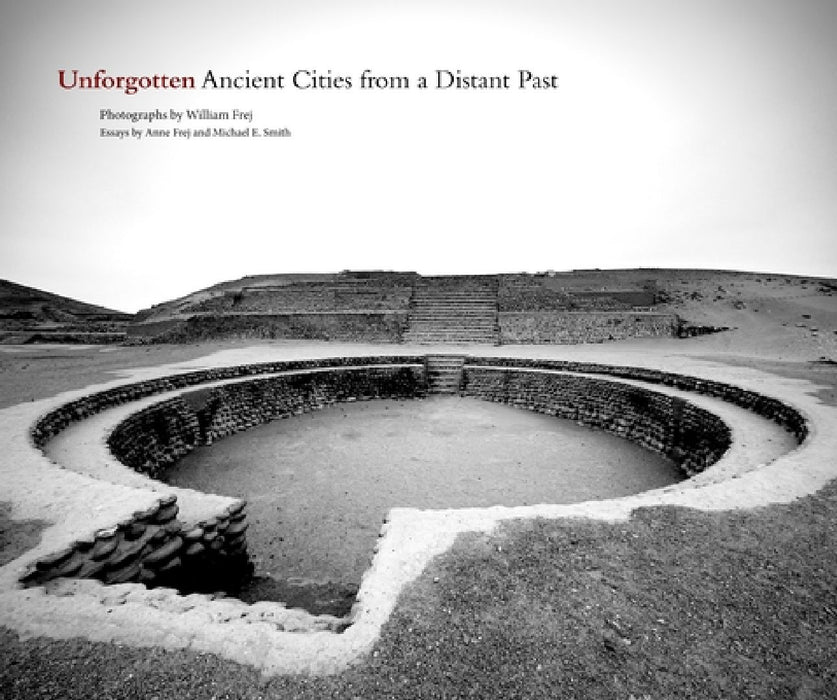 Unforgotten: Ancient Cities from a Distant Past by William Frej