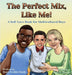 The Perfect Mix, Like Me! by Ecckles-Hardy, Renée