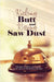 Kicking Butt and Kissing Saw Dust by Tischmann, Peter W.