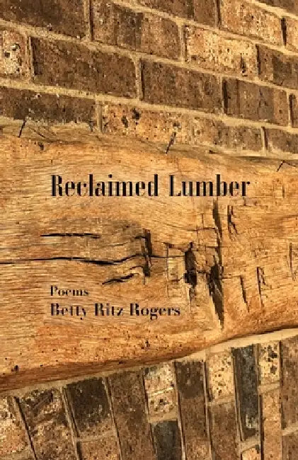 Reclaimed Lumber by Betty Ritz Rogers