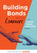 Building Bonds with Learners: The Teacher-Student Relationship Model (Practical Strategies for Building Successful Teacher-Student Relationships) by Patricia Erbe