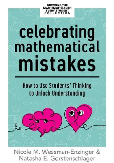 Celebrating Mathematical Mistakes: How to Use Students' Thinking to Unlock Understanding (Celebrate Mathematics Mistakes) by Nicole M. Wessman-Enzinger