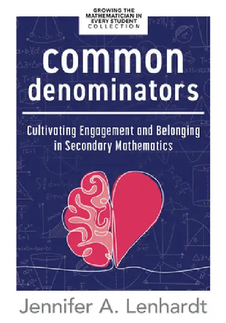 Common Denominators: Cultivating Engagement and Belonging in Secondary Mathematics (Reengage Students in Mathematics by Creating Spaces Whe by Jennifer A. Lenhardt