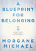 A Blueprint for Belonging: Building a Positive School Culture from the Ground Up (Research-Backed Practical Strategies to Foster Classroom Belong by Morgane Michael