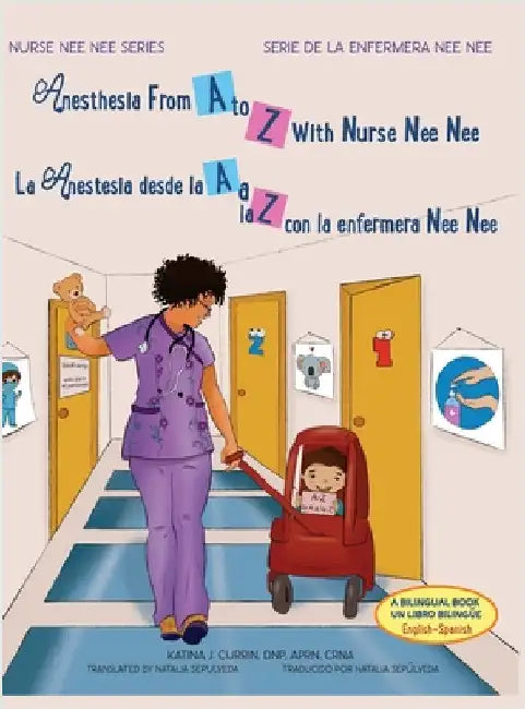 Anesthesia From A to Z With Nurse Nee Nee/ La Anestesia desde la A a la Z con la enfermera Nee Nee: La Anestesia desde la A a la Z con la enfermera Ne by Currin, Dnp Aprn