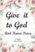Give It to God and Know Peace Journal ( 2nd Edition) Prayer Journal, Anti-anxiety notebook, and Stress Management Diary. With supportive, Uplifting Bi by Amatae