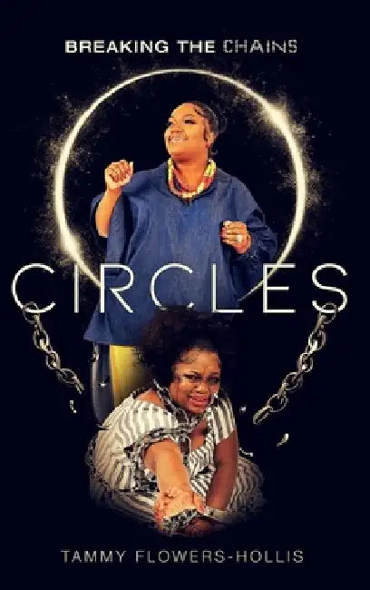 Circles: Breaking The Chains by Tammy Flowers-Hollis