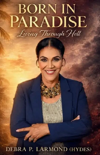 Born in Paradise Living Through Hell by Debra P. Larmond (Hydes)