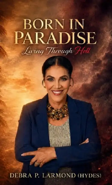 Born in Paradise Living Through Hell by Debra P. Larmond (Hydes)