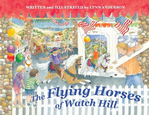 The Flying Horses of Watch Hill by Lynn Anderson, Lynn Anderson