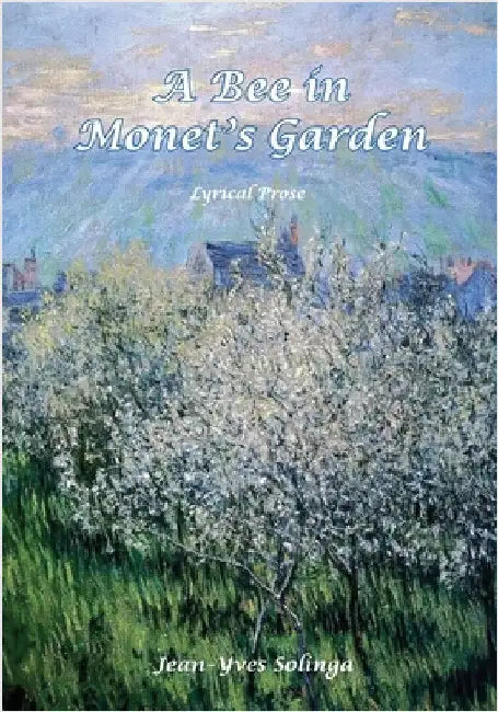 A Bee in Monet's Garden: Lyrical Prose by Solinga, Jean-Yves Vincent Ciccariello
