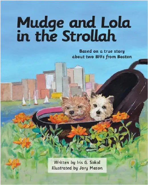 Mudge and Lola in the Strollah: Based on a true story about two BFFs from Boston by Sokol, Iris G.