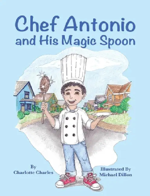Chef Antonio and His Magic Spoon by Charlotte Charles