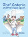 Chef Antonio and His Magic Spoon by Charlotte Charles