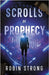 Scrolls of Prophecy by Strong, Robin