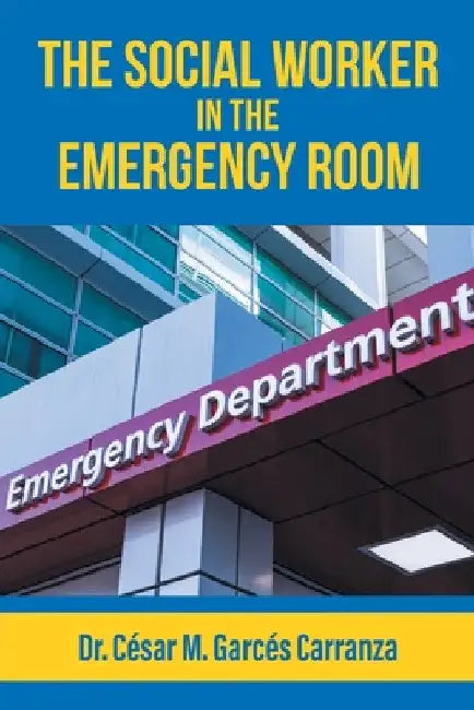 The Social Worker in the Emergency Room by César M. Garcés Carranza