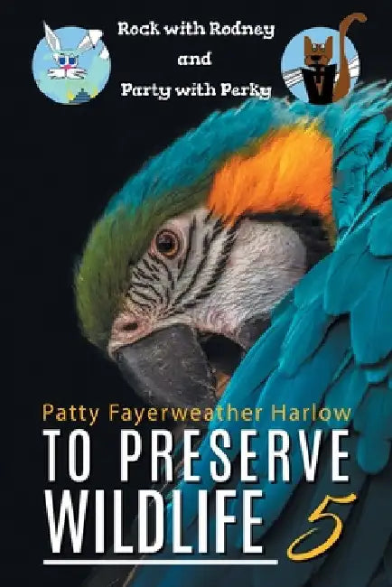 To Preserve Wildlife 5: Rock with Rodney and Party with Perky by Patricia Fayerweather Harlow