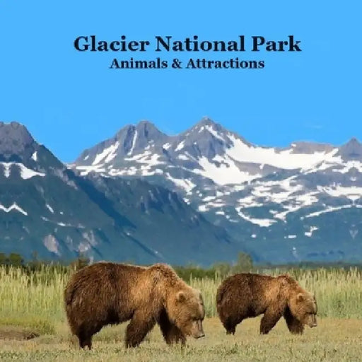Glacier National Park Animals and Attractions Kids Book: Great Way to See the Glacier Park Animals and Attractions by Kinsey Marie